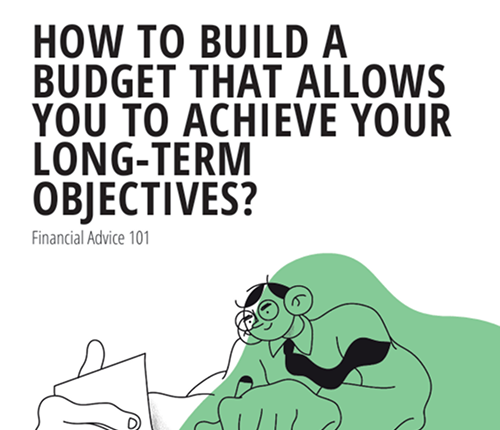 HOW TO BUILD A BUDGET THAT ALLOWS YOU TO ACHIEVE YOUR LONG-TERM OBJECTIVES?